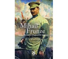 Mihail Frunze Anılar Denemeler Çağdaşların Makaleleri - M. İ. Vladimirov - Dorlion Yayınları