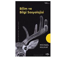 Bilim ve Bilgi Sosyolojisi - Michael Mulkay - Fol Kitap