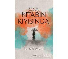 Hayatın Ortasında Kitabın Kıyısında - Ali Büyükaslan - Otto Yayınları