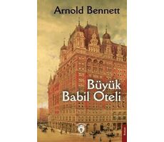 Büyük Babil Oteli - Arnold Bennett - Dorlion Yayınları