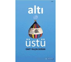 Altı Üstü - Ümit Yalçın Doğan - Ayrıkotu Yayınları