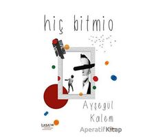 Hiç Bitmio - Ayşegül Kalem - İlksatır Yayınevi