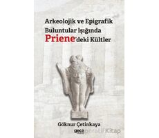 Arkeolojik ve Epigrafik Buluntular lşığında Prienedeki Kültler - Göknur Çetinkaya - Gece Kitaplığı