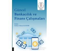 Güncel Bankacılık ve Finans Çalışmaları - Serkan Yılmaz Kandır - Akademisyen Kitabevi