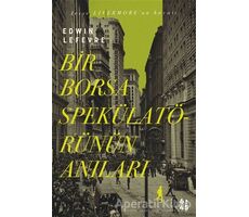 Bir Borsa Spekülatörünün Anıları - Edwin Lefevre - Altıkırkbeş Yayınları