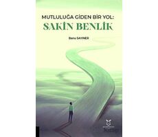 Mutluluğa Giden Bir Yol Sakin Benlik - Banu Sayıner - Akademisyen Kitabevi