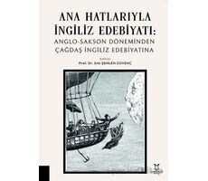 Ana Hatlarıyla İngiliz Edebiyatı: Anglo-Sakson Döneminden Çağdaş İngiliz Edebiyatına