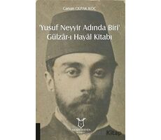 ‘Yusuf Neyyir Adında Biri’ ve Gülzar-ı Hayal Kitabı - Canan Olpak Koç - Akademisyen Kitabevi