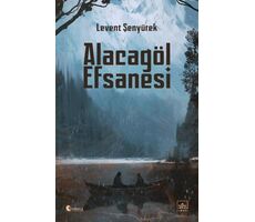 Alacagöl Efsanesi - Levent Şenyürek - İthaki Yayınları