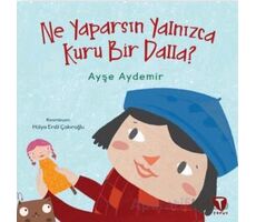 Ne Yaparsın Yalnızca Kuru Bir Dalla? - Ayşe Aydemir - Turkuvaz Çocuk