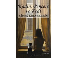 Kadın, Pencere ve Kedi - Çimen Erengezgin - Ayrıkotu Yayınları