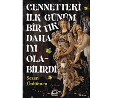 Cennetteki İlk Günüm Bir Tık Daha İyi Olabilirdi - Sezen Ünlüönen - İletişim Yayınevi