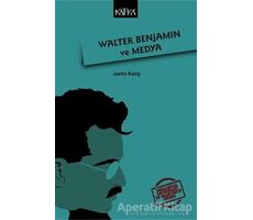 Walter Benjamin ve Medya - Jaeho Kang - Kafka Kitap