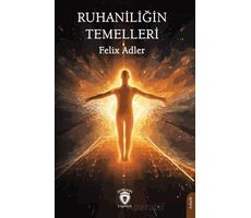 Ruhaniliğin Temelleri - Felix Adler - Dorlion Yayınları