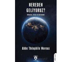 Nereden Geliyoruz? - Abbe Theophile Moreux - Dorlion Yayınları