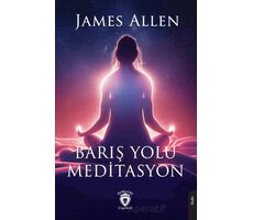 Barış Yolu Meditasyon - James Allen - Dorlion Yayınları