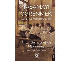 Yaşamayı Öğrenmek (Siperdeki Bayraklar) - Anton Semyonovich Makarenko - Dorlion Yayınları