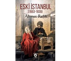 Eski İstanbul (1553 - 1839) - Ahmet Refik - Dorlion Yayınları