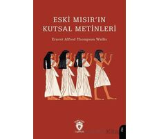 Eski Mısır’ın Kutsal Metinleri - Ernest Alfred Thompson Wallis - Dorlion Yayınları