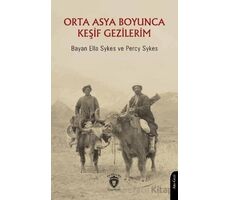 Orta Asya Boyunca Keşif Gezilerim - Percy Sykes - Dorlion Yayınları