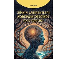 Zihin Labirentleri Normalin Ötesinde Akıl Sağlığı - Yener Özen - Akademisyen Kitabevi