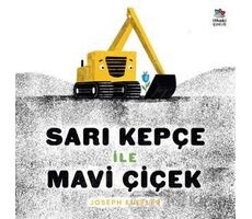 Sarı Kepçe ile Mavi Çiçek - Joseph Kuefler - İthaki Çocuk Yayınları