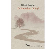 O Sonbahar, O Kış - Kamil Erdem - Sel Yayıncılık