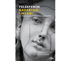 Felsefenin Başarısızlıkları Bir Yükselişin ve Çöküşün Anatomisi - Stephen Gaukroger - Fol Kitap