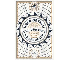 Gel Dünyayı Keşfedelim - Gezgin Bir Tarihçinin Seyahat Defteri - İlber Ortaylı - Kronik Kitap