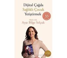 Dijital Çağda Sağlıklı Çocuk Yetiştirmek - Ayşe Bilge Selçuk - Kronik Kitap