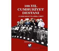 100. Yıl Cumhuriyet Destanı Cumhuriyet’in Şiirli 100ü - Hasan Erkek - Cem Yayınevi