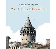 Anıtların Öyküleri - Adnan Özyalçıner - FOM Kitap