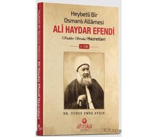 Heybetli Bir Osmanlı Allamesi Ali Haydar Efendi 1. Cilt - Yunus Emre Aydın - Ahıska Yayınevi