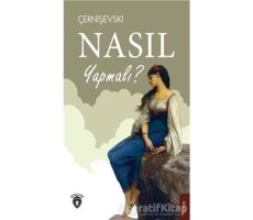 Nasıl Yapmalı? - Nikolay Gavriloviç Çernişevski - Dorlion Yayınları