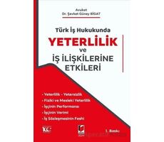 Türk İş Hukukunda Yeterlilik ve İş İlişkilerine Etkileri - Şevket Güney Bigat - Adalet Yayınevi