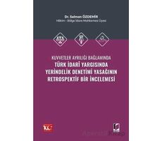 Kuvvetler Ayrılığı Bağlamında Türk İdari Yargısında Yerindelik Denetimi Yasağının Retrospektif Bir İ