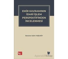 Emir Kavramının İdari İşlem Perspektifinden İncelenmesi - Batuhan Salim Yeşilköy - Adalet Yayınevi