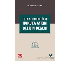 Ceza Muhakemesinde Hukuka Aykırı Delilin Değeri - Nebahat Kayaer - Adalet Yayınevi