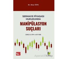 Sermaye Piyasası Hukukunda Manipülasyon Suçları - Onur İste - Adalet Yayınevi