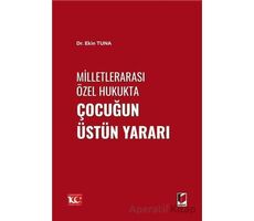 Milletlerarası Özel Hukukta Çocuğun Üstün Yararı - Ekin Tuna - Adalet Yayınevi