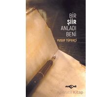 Bir Şiir Anladı Beni - Yusuf Tüfekçi - Akçağ Yayınları