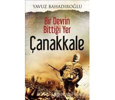 Bir Devrin Bittiği Yer Çanakkale - Yavuz Bahadıroğlu - Panama Yayıncılık