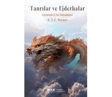 Tanrılar ve Ejderhalar Gizemli Çin Mitolojisi - E. T. C. Werner - Gece Kitaplığı