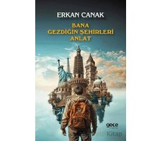 Bana Gezdiğin Şehirleri Anlat - Erkan Canak - Gece Kitaplığı