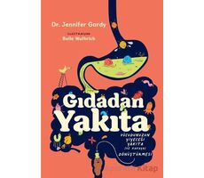 Gıdadan Yakıta - Jennifer Gardy - Martı Çocuk Yayınları