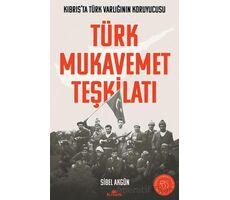 Türk Mukavemet Teşkilatı Kıbrıs’ta Türk Varlığının Koruyucusu - Sibel Akgün - Kronik Kitap