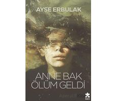 Anne Bak Ölüm Geldi - Ayşe Erbulak - Eksik Parça Yayınları