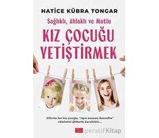 Sağlıklı, Ahlaklı ve Mutlu Kız Çocuğu Yetiştirmek - Hatice Kübra Tongar - Aile Yayınları