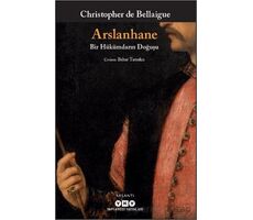 Arslanhane - Bir Hükümdarın Doğuşu - Christopher De Bellaigue - Yapı Kredi Yayınları