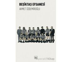 Beşiktaş Efsanesi - Ahmet Özdemiroğlu - İthaki Yayınları